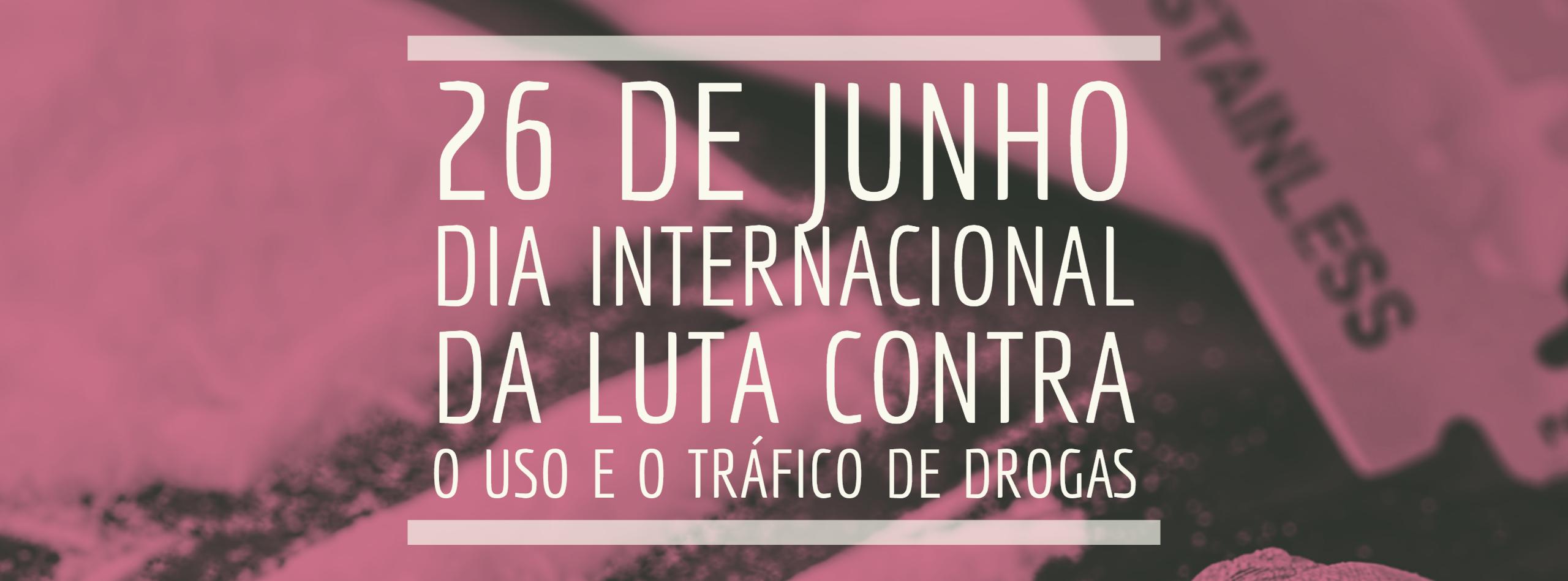 Dia Internacional da Luta contra o Uso e o Tráfico de Drogas